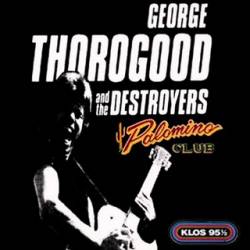 George Thorogood And The Destroyers : Palomino Club